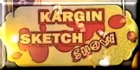 Kargin Sketch Show